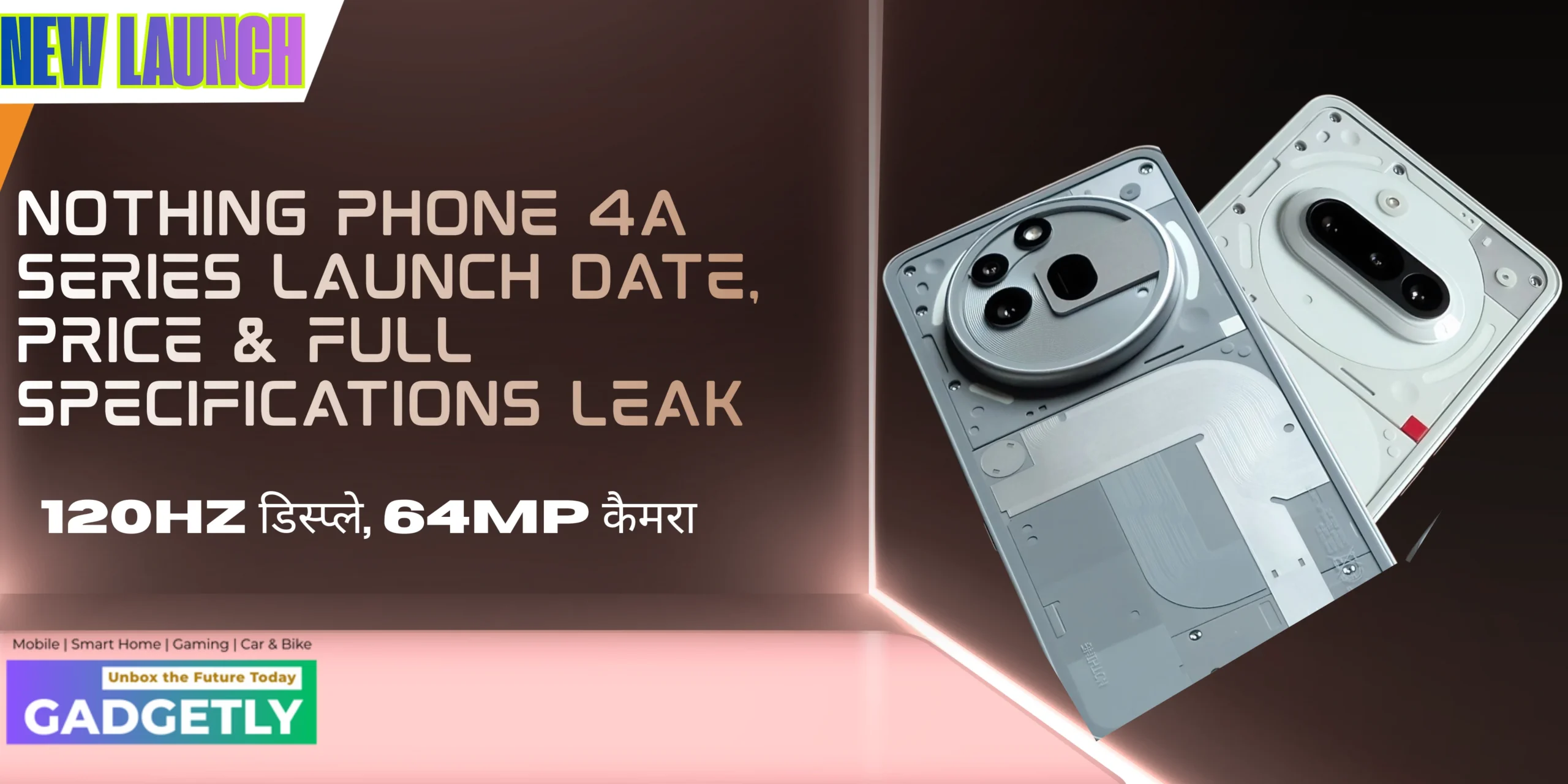 Nothing Phone 4a Series लॉन्च से पहले बड़ा खुलासा! 120Hz डिस्प्ले, 64MP कैमरा